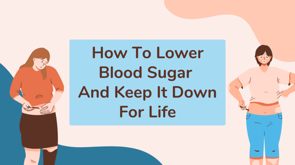 how-to-lower-blood-sugar-and-keep-it-down-for-life